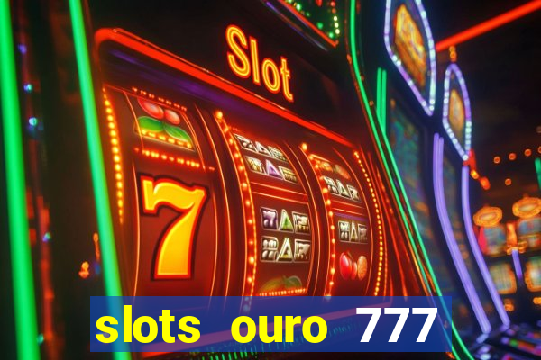 slots ouro 777 play store